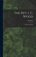 The Rev. J. G. Wood; His Life and Work B0BPDSDQ8P Book Cover