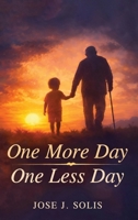 One More Day, One Less Day: Every Sunrise Is a Gift, Another Day to Live. Every Sunset Is a Reminder, One Less Day Remains B0GRJVVG61 Book Cover