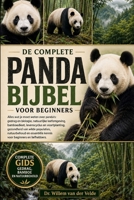 DE COMPLETE PANDABIJBEL VOOR BEGINNERS: Alles wat je moet weten over panda's: gedrag en biologie, natuurlijke leefomgeving, bamboedieet, levenscyclus ... kennis voor begi.......... (Dutch Edition) B0HCWFSKW9 Book Cover
