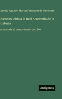 Discurso leido a la Real Academia de la Historia: en junta de 27 de noviembre de 1840 (Spanish Edition) 3563844593 Book Cover
