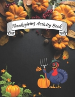 Thanksgiving Activity Book: A Fun Activity Blessing Thanksgiving Dinner Things Turkey & Other Cute Stuff B08LNBHDV3 Book Cover