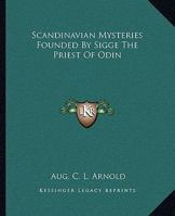 Scandinavian Mysteries Founded By Sigge The Priest Of Odin 1425357164 Book Cover