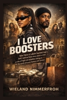 I Love Boosters: Keke Palmer & LaKeith Stanfield lead a bold, satirical heist story about a crew of high-end shoplifters taking on the world of luxury fashion and power B0GXKBFZ5N Book Cover