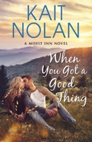 When You Got a Good Thing 1707028311 Book Cover