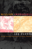 Mission Improbable: Using Fantasy Documents to Tame Disaster 0226109429 Book Cover