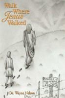 Walk Where Jesus Walked 1411612434 Book Cover