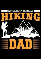 Kinda Busy Being a Hiking Dad: Hiking Planner Notebook, Notebook Record of Your Hike, Hiking Log Book 7 x 10 100 Pages 1698970838 Book Cover