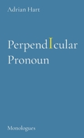 PerpendIcular Pronoun: Monologues 0473584123 Book Cover