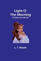 Light O' the Morning: The Story of an Irish Girl 9356891982 Book Cover