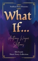 What If... A Middle School Collection B0FDFYXXZT Book Cover