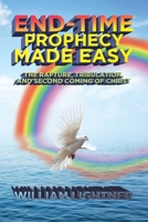 End-Time Prophecy Made Easy: The Rapture, Tribulation, and Second Coming of Christ 1642587524 Book Cover