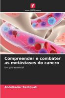 Compreender e combater as metástases do cancro: Um guia essencial (Portuguese Edition) 6208664896 Book Cover