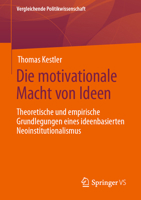Die motivationale Macht von Ideen: Theoretische und empirische Grundlegungen eines ideenbasierten Neoinstitutionalismus (Vergleichende Politikwissenschaft) 365836419X Book Cover