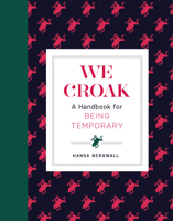 We Croak: A Handbook for Being Temporary 0762495944 Book Cover