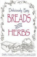 Deliciously Easy Breads with Herbs (Ranck, Dawn J. Deliciously Easy-- With Herbs.) 1561482544 Book Cover