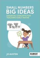 Small Numbers, Big Ideas: Essential Concepts for Teaching Early Maths 103600323X Book Cover