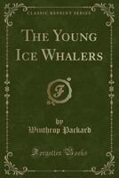 The Young Ice Whalers (Classic Reprint) 0548401047 Book Cover