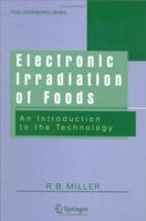Electronic Irradiation of Foods: An Introduction to the Technology (Food Engineering Series) 1441936599 Book Cover
