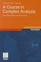 A Course in Complex Analysis: From Basic Results to Advanced Topics 3834815764 Book Cover