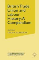 British Trade Union and Labour History: A Compendium 0333494601 Book Cover