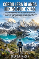 CORDILLERA BLANCA HIKING GUIDE 2026 B0HBV9S1QZ Book Cover