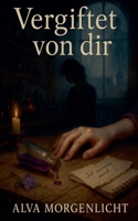 Vergiftet von dir (German Edition) B0FL5K3LMX Book Cover