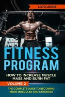 Fitness Program: How To Increase Muscle Mass and Burn Fat. The Complete Guide To Becoming More Muscular and Stronger. VOLUME 2 1801253587 Book Cover