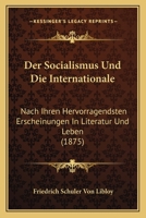 Der Socialismus Und Die Internationale: Nach Ihren Hervorragendsten Erscheinungen In Literatur Und Leben (1875) 1160864381 Book Cover