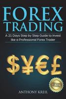 Forex Trading: A 21 Days Step by Step Guide to Invest like a Real Professional Forex Trader (Lessons Explained in Simple Terms, Money Management System, Psychology, Analysis, Secrets and More!) 172312799X Book Cover