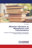 Albanian Literature as Metaphysics and Transcendence 6205510510 Book Cover