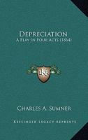 Depreciation: A Play In Four Acts 0548563292 Book Cover