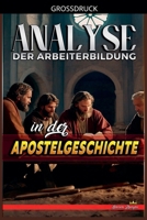 Analyse der Arbeiterbildung in der Apostelgeschichte (Die Lehre Von der Arbeit In der Bibel) (German Edition) B0D2JKY8G6 Book Cover