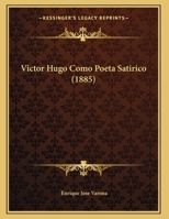 Victor Hugo Como Poeta Satirico (1885) 1166272958 Book Cover
