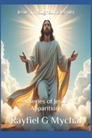 Jesus Throughout Eternity: A Series of Jesus' Apparitions 1709799072 Book Cover