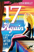 17 Again: A Story of Life After Life 1956906622 Book Cover