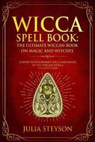 Wicca Spell Book: The Ultimate Wiccan Book on Magic and Witches: A Guide to Witchcraft, Wicca and Magic in the New Age with a Divinity Code (New Age and Divination Book) (Volume 3) 1727120671 Book Cover