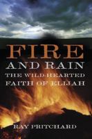 Fire And Rain : The Wild-Hearted Faith Of Elijah 0805426965 Book Cover