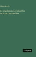 Die ungedruckten lateinischen Versionen Mandeville's (German Edition) 3563919410 Book Cover