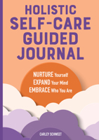 Holistic Self-Care Guided Journal: Nurture Yourself, Expand Your Mind, Embrace Who You Are 1646117921 Book Cover