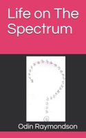 Life on The Spectrum: Help for young Neurodiverse to successfully navigate the Neurotypical World B092PGCYH7 Book Cover