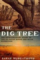 The Dig Tree The Extraordinary Story of the Ill-Fated Burke and Wills Expedition 1877008796 Book Cover