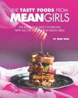 The Tasty Foods from Mean Girls: The Most Exclusive Cookbook with All the Foods from Mean Girls B08STGX9K1 Book Cover