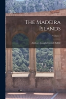 The Madeira Islands; Volume 1 1016582749 Book Cover