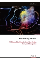 Outsourcing Paradox: A Philosophical Inquiry into Knowledge, Care, and Delegation 9999335438 Book Cover