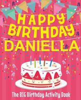 Happy Birthday Daniella - The Big Birthday Activity Book: Personalized Children's Activity Book 1727873246 Book Cover