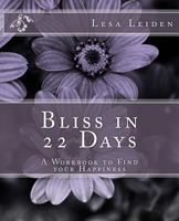 Bliss in 22 Days: A Workbook to find your Happiness 1724798324 Book Cover