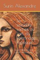 La Sexualit� Sacr�e Ou l'Art Du Libertinage Mystique: Le V�ritable Pouvoir Cach� de la Femme 1799017672 Book Cover