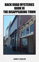 Back Road Mysteries Book VI: The Disappearing Town B0DZDBNPGS Book Cover