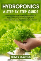 HYDROPONICS: A step-by-step guide for beginners on how to build a hydroponic growing system at home for you and your family grow your fruit and vegetables in your garden without land B087L5275Y Book Cover