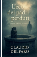L’Eco dei padri perduti: Romanzo storico–mistery (Italian Edition) B0G2LFLGTF Book Cover